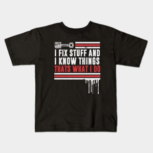 Car Mechanic funny quote - saying. I fix stuff and I know things Kids T-Shirt